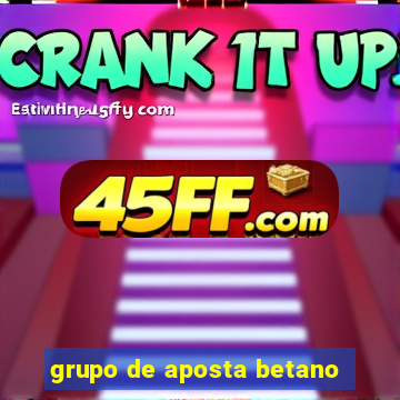 grupo de aposta betano